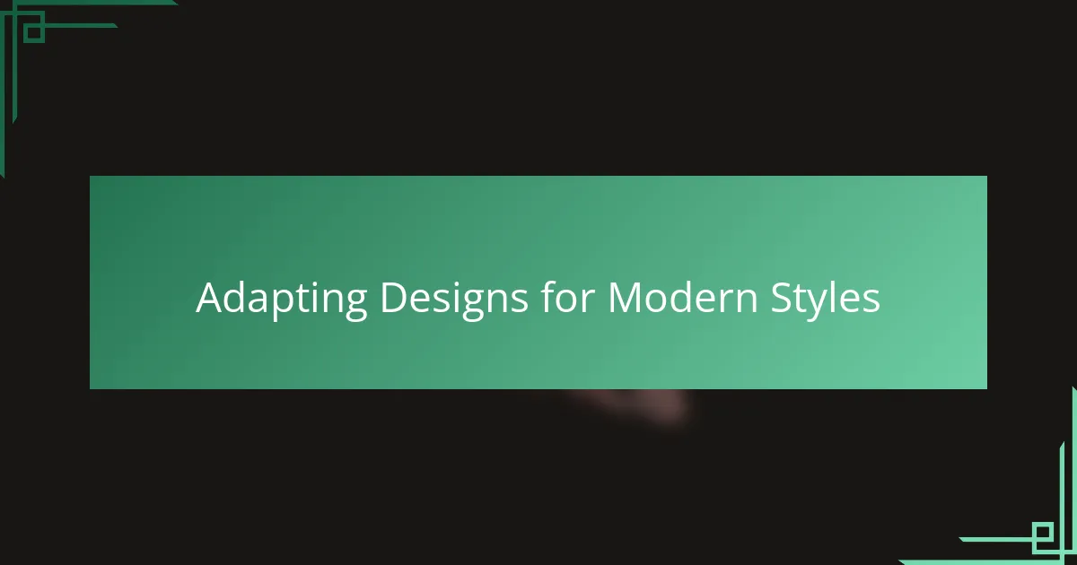 Adapting Designs for Modern Styles