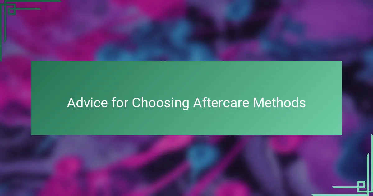Advice for Choosing Aftercare Methods