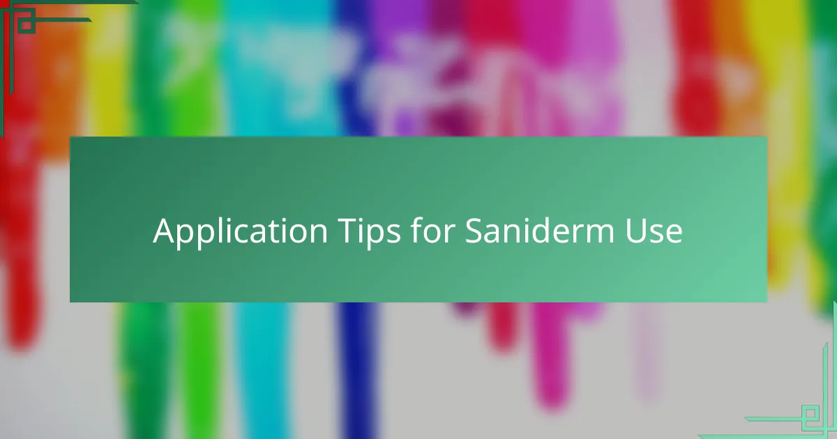 Application Tips for Saniderm Use