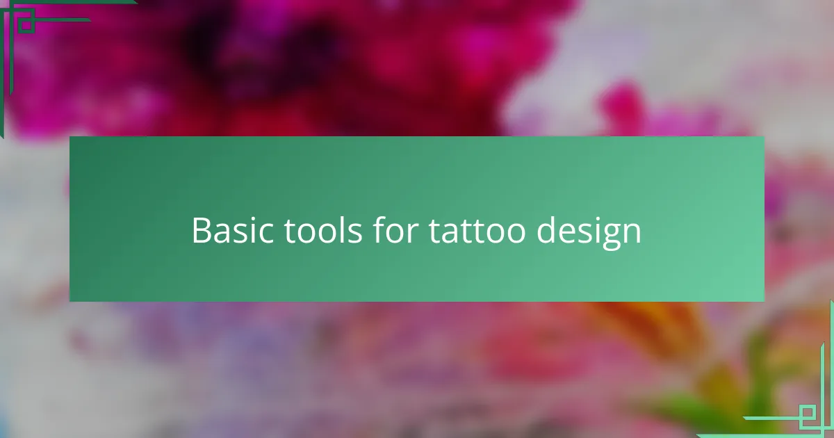 Basic tools for tattoo design