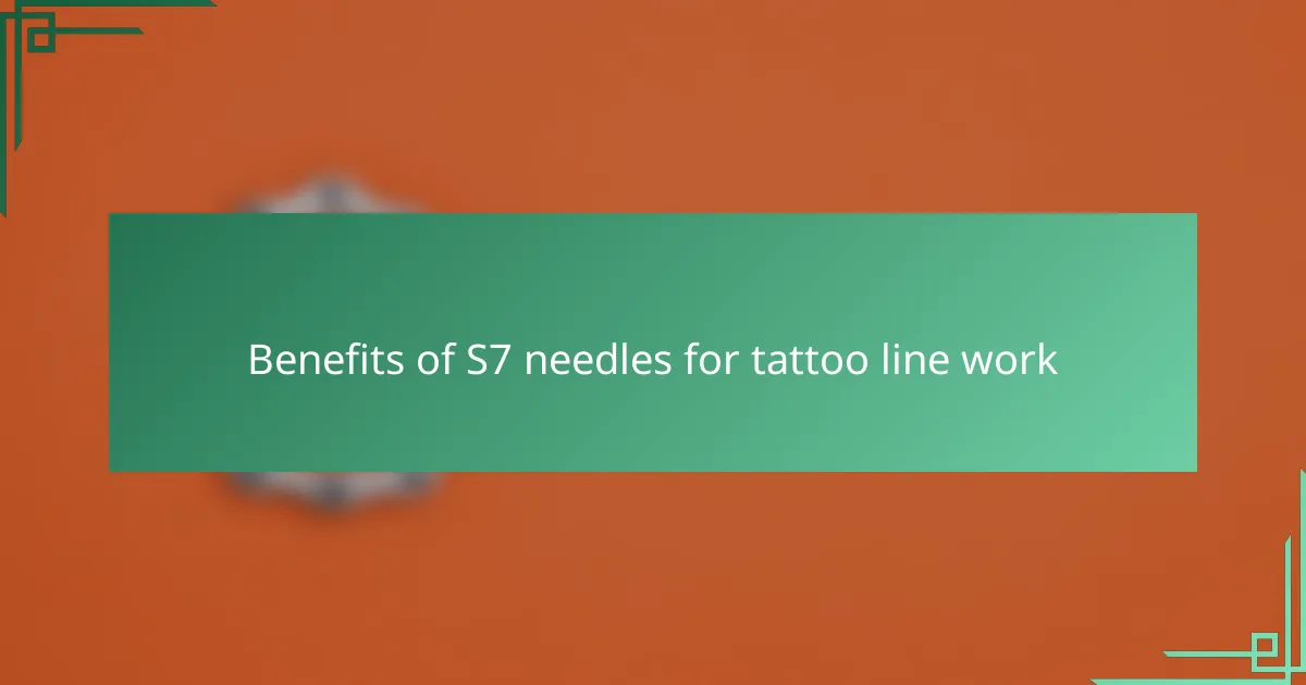 Benefits of S7 needles for tattoo line work