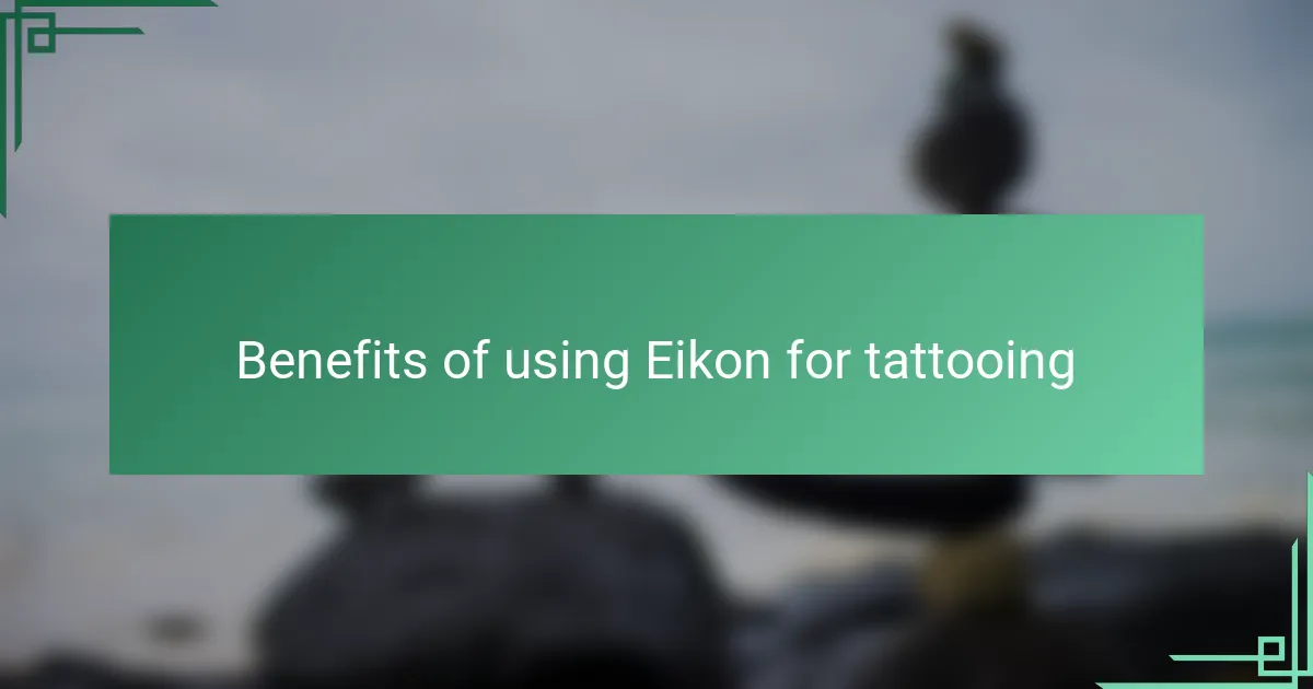 Benefits of using Eikon for tattooing