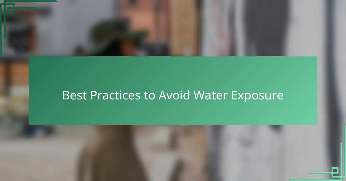 Best Practices to Avoid Water Exposure