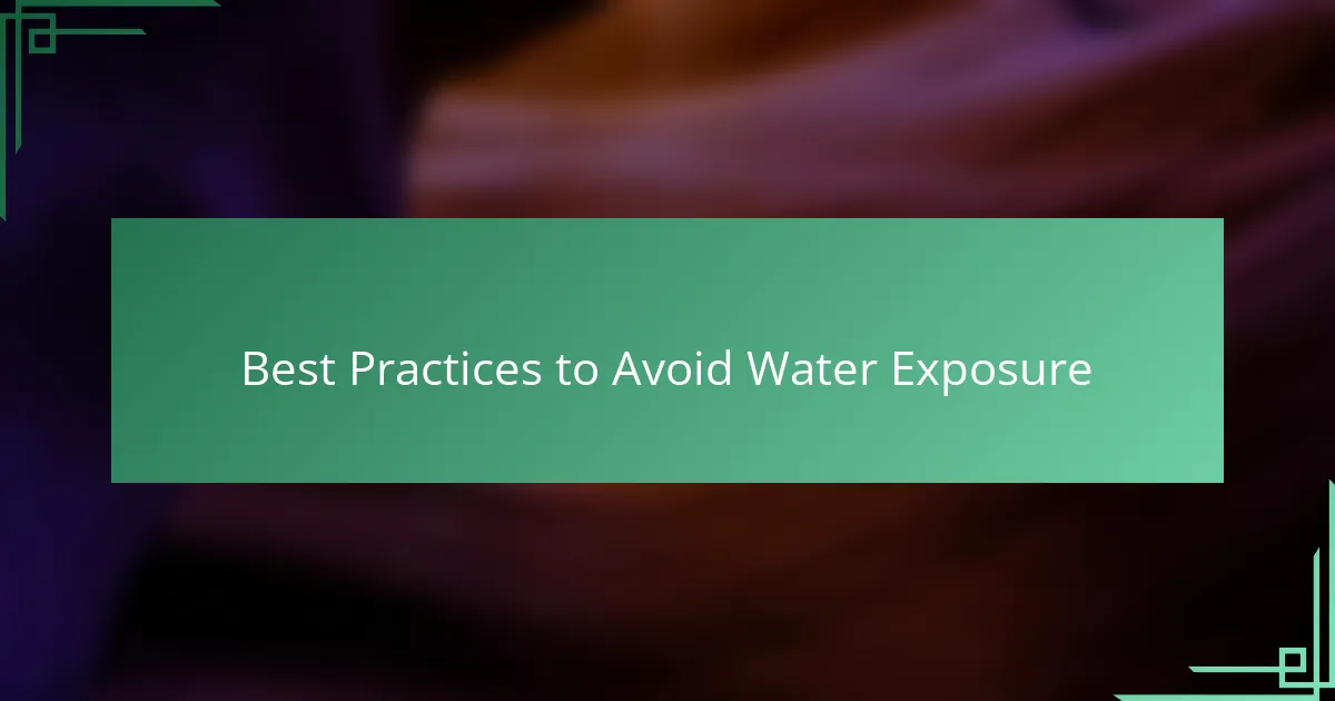 Best Practices to Avoid Water Exposure