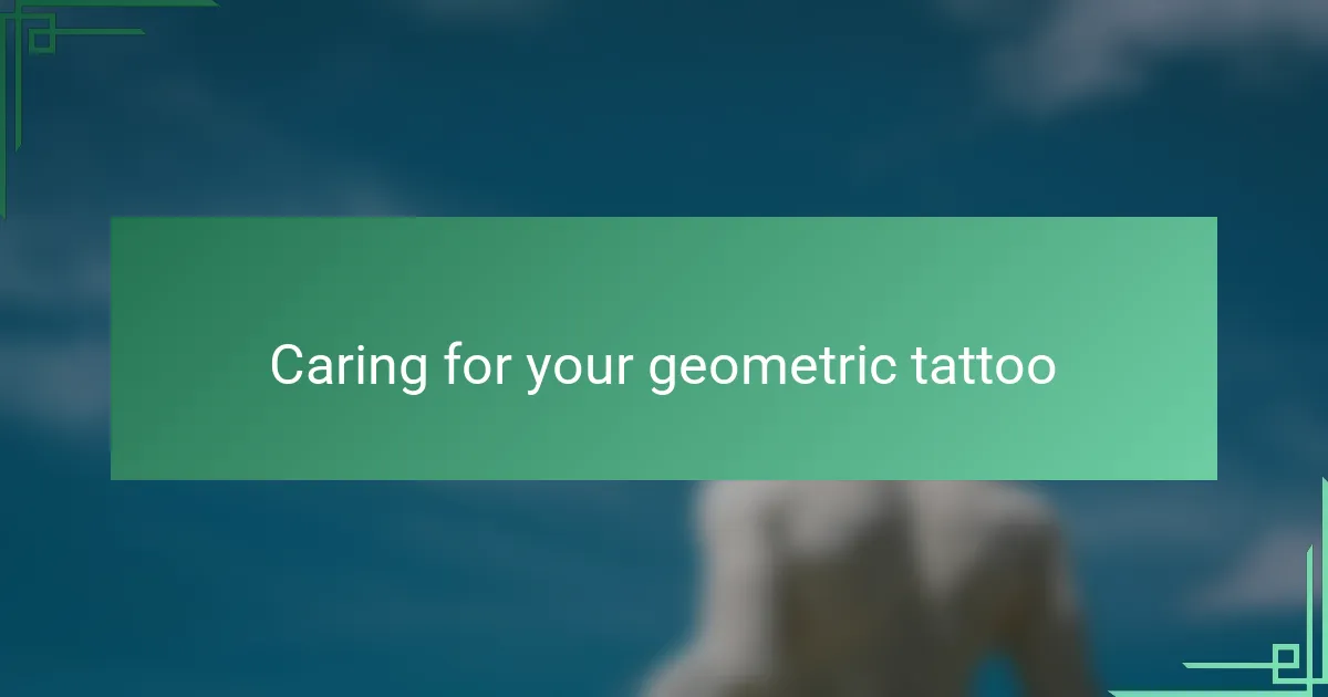 Caring for your geometric tattoo