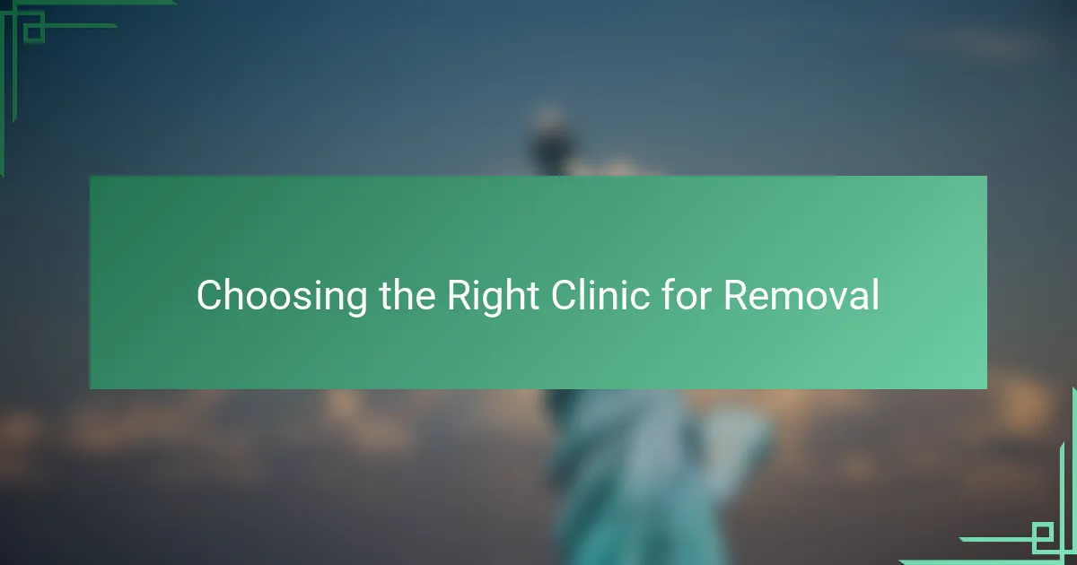 Choosing the Right Clinic for Removal