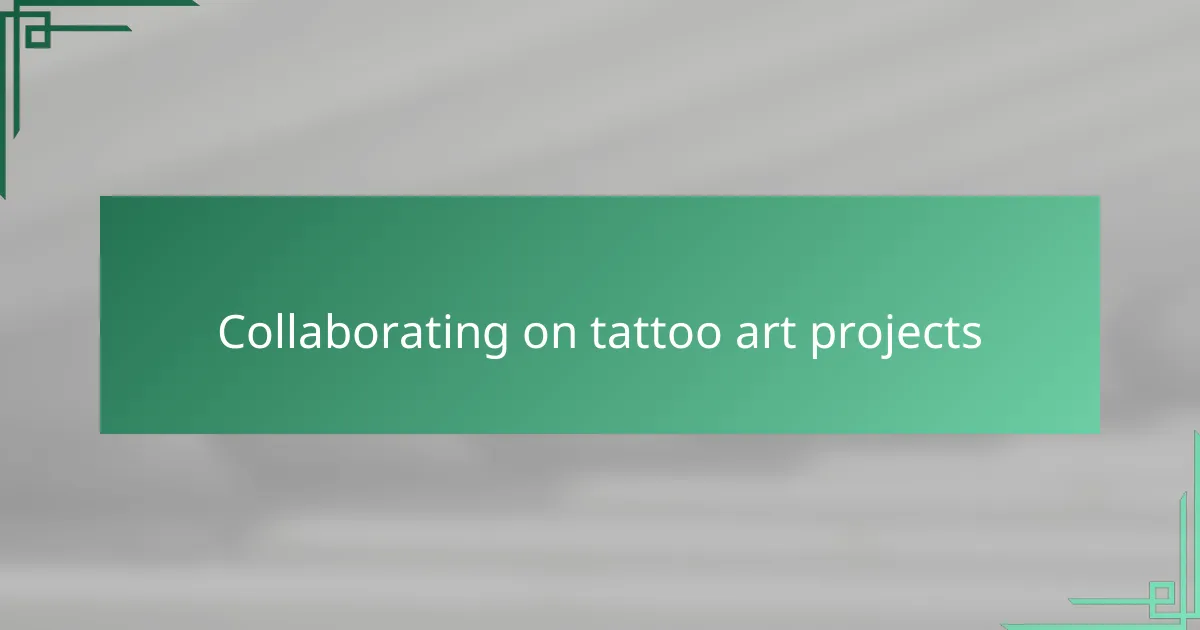 Collaborating on tattoo art projects