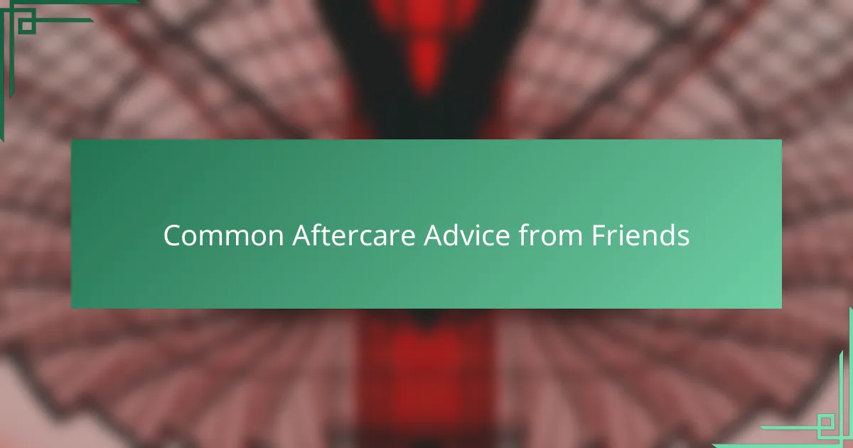 Common Aftercare Advice from Friends