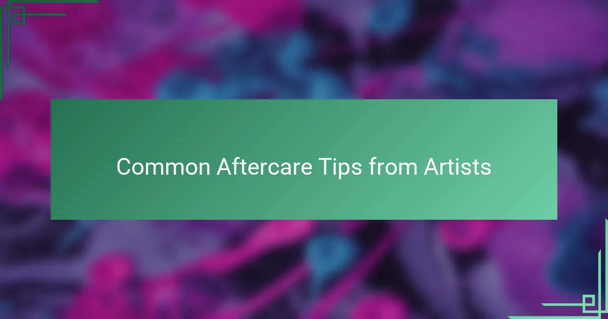 Common Aftercare Tips from Artists