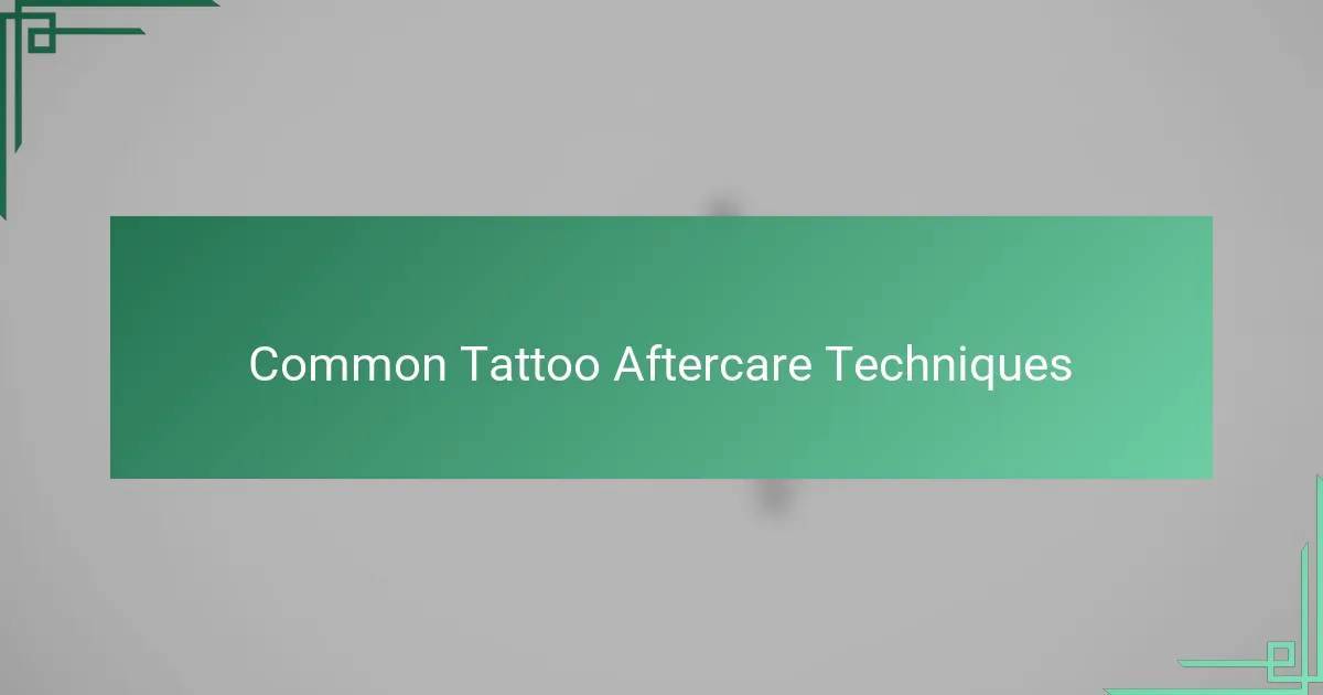 Common Tattoo Aftercare Techniques