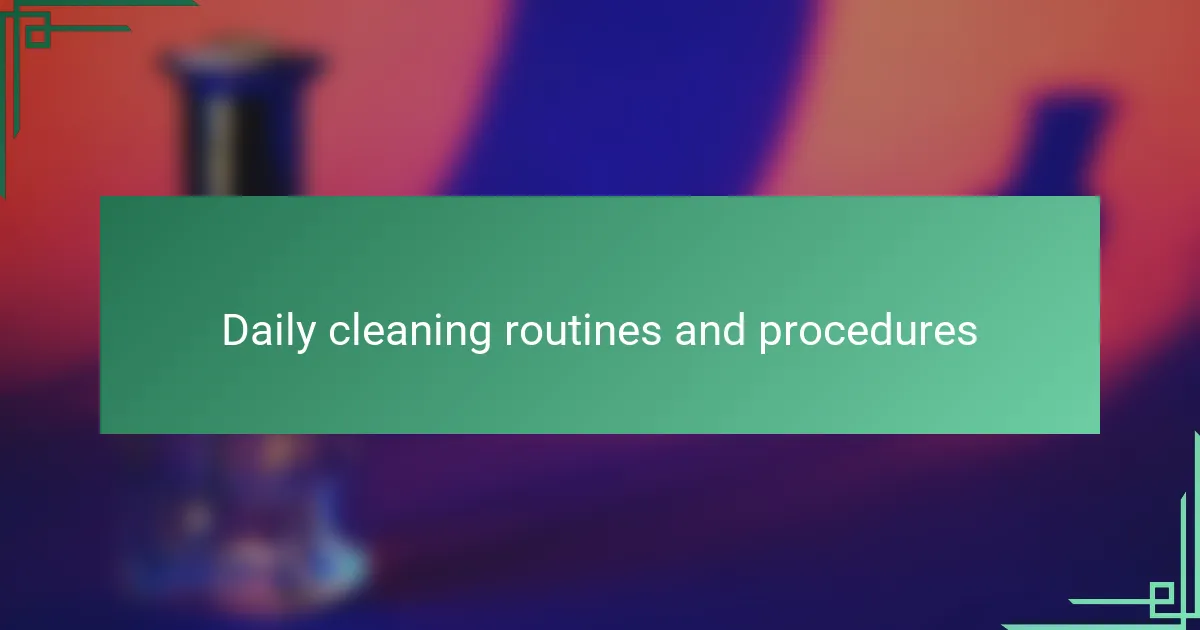 Daily cleaning routines and procedures