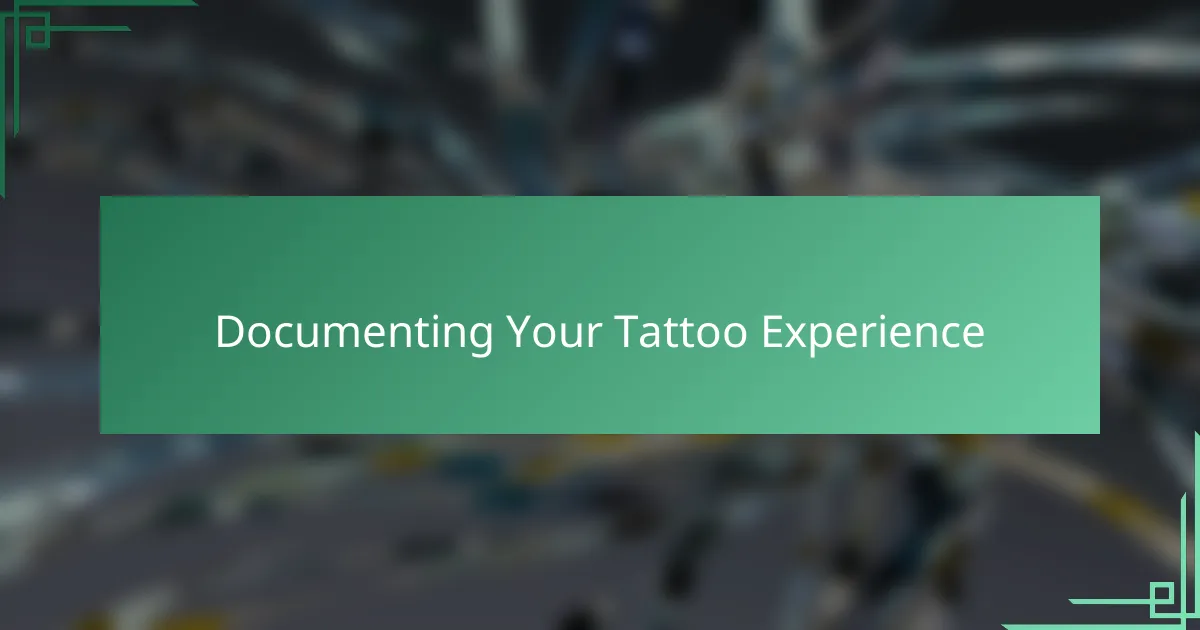 Documenting Your Tattoo Experience