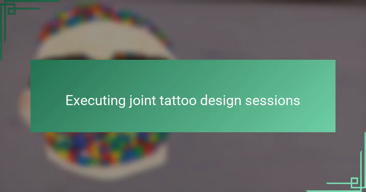 Executing joint tattoo design sessions