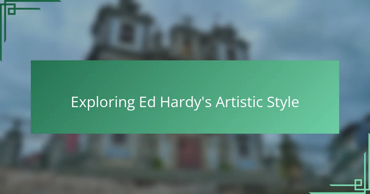 Exploring Ed Hardy's Artistic Style