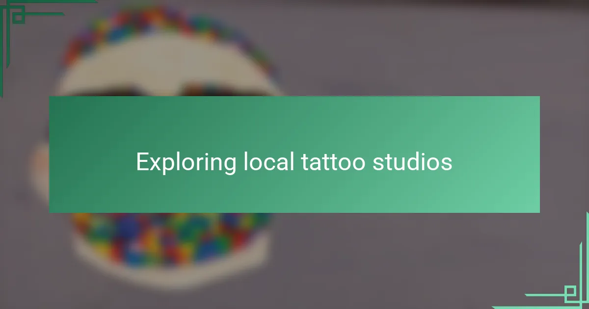 Exploring local tattoo studios