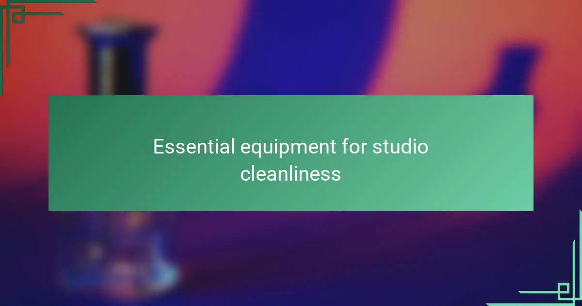 Essential equipment for studio cleanliness