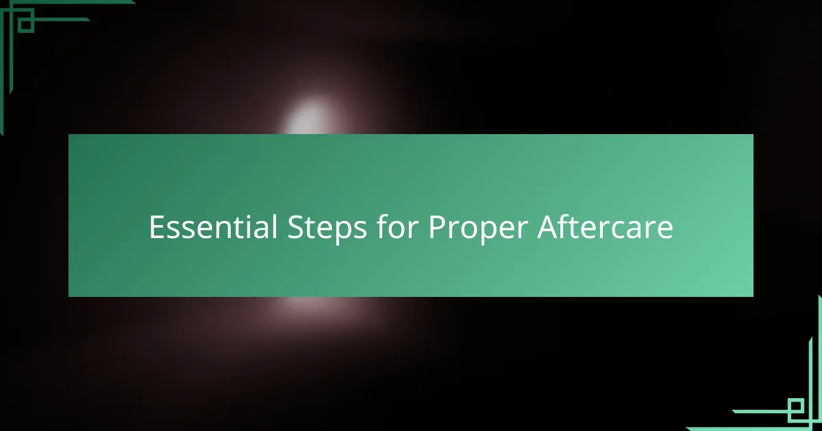 Essential Steps for Proper Aftercare