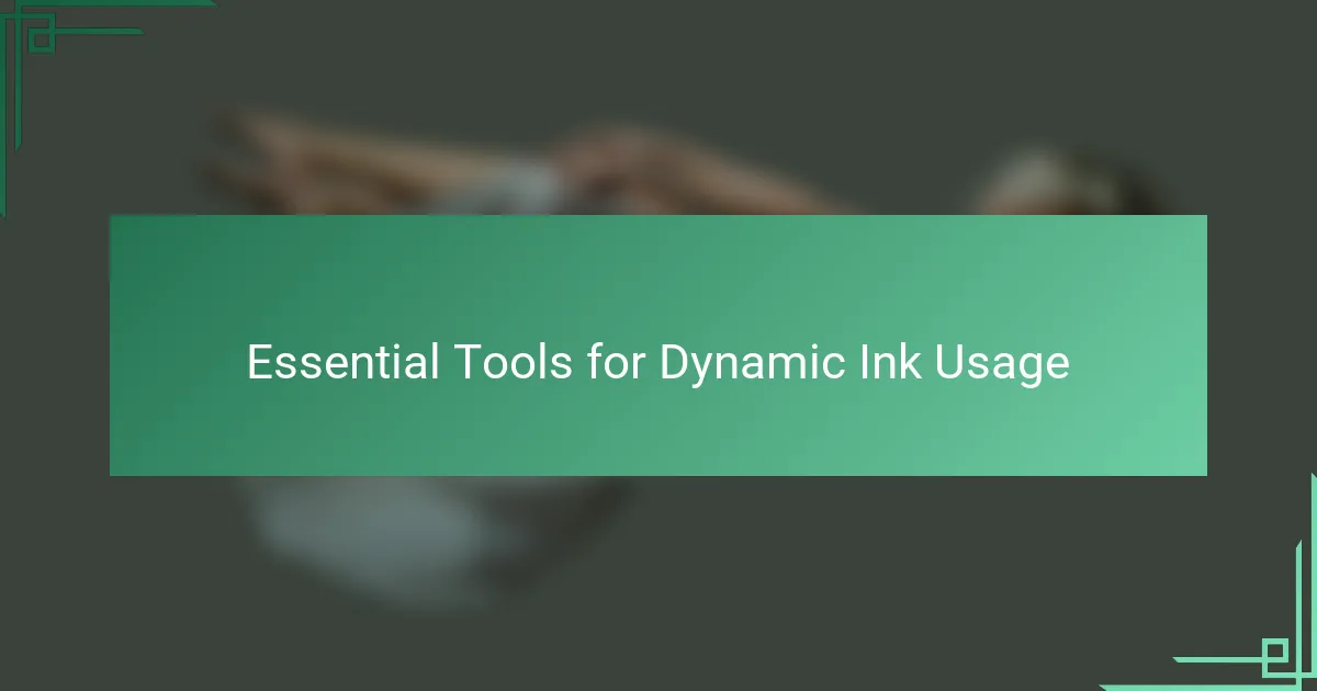 Essential Tools for Dynamic Ink Usage
