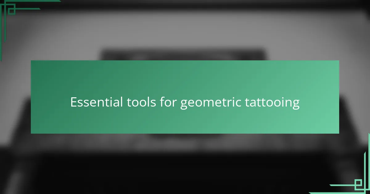 Essential tools for geometric tattooing
