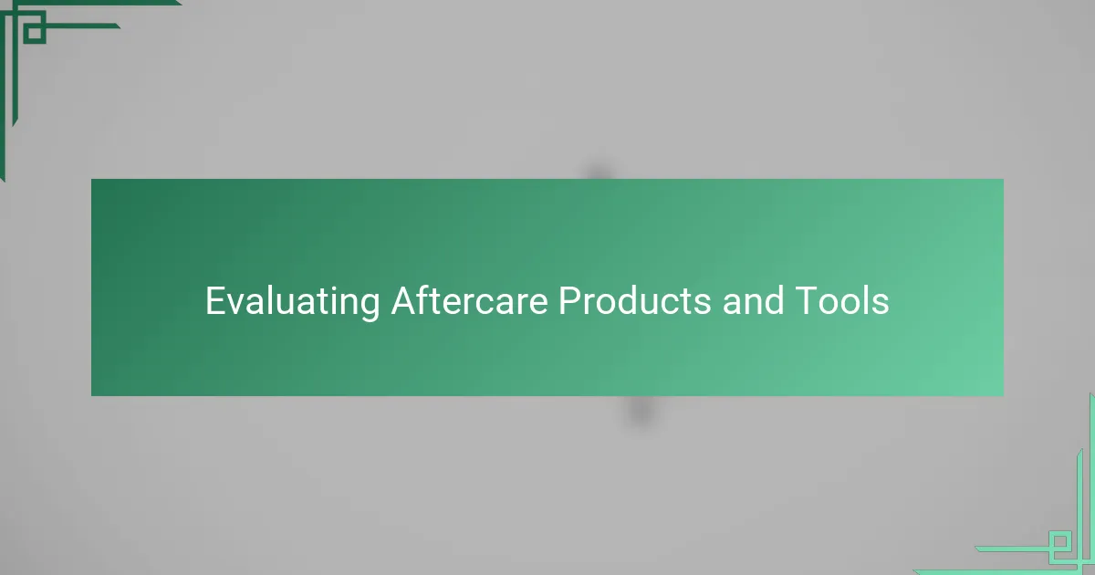 Evaluating Aftercare Products and Tools