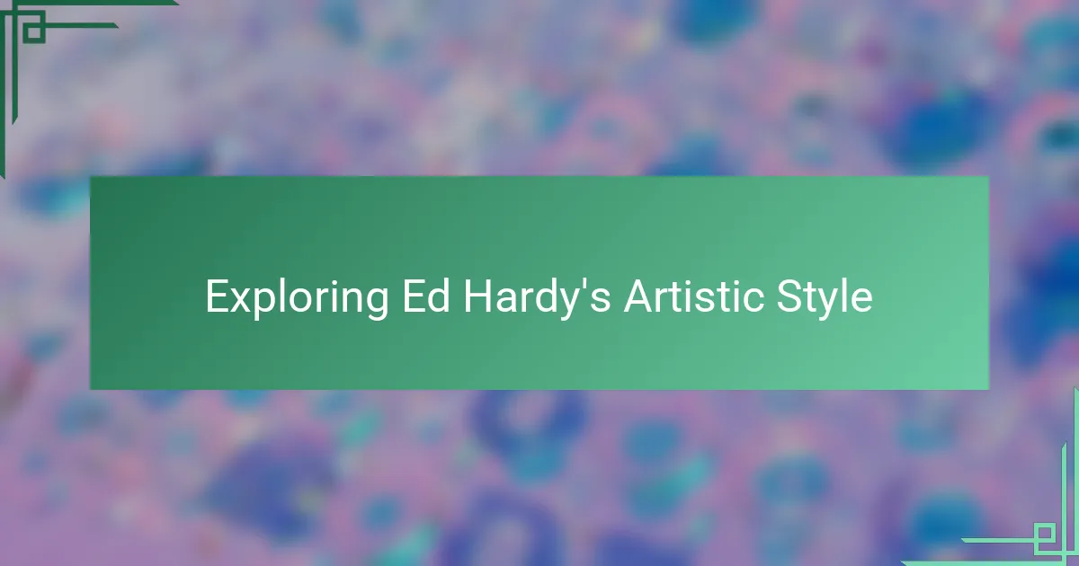 Exploring Ed Hardy's Artistic Style
