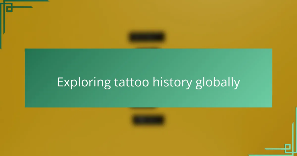 Exploring tattoo history globally