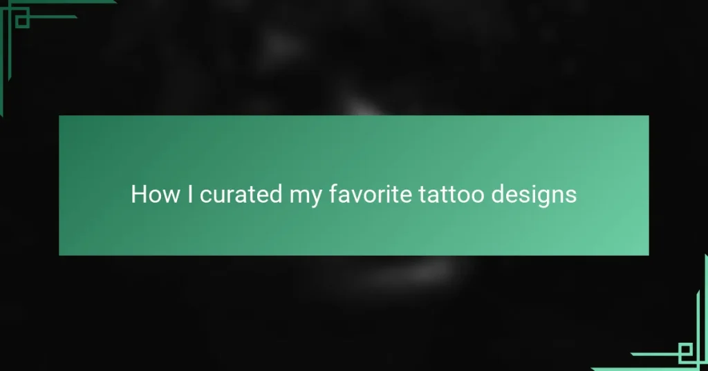 How I curated my favorite tattoo designs