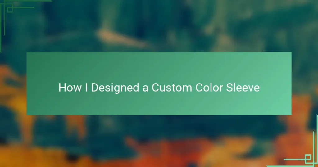 How I Designed a Custom Color Sleeve