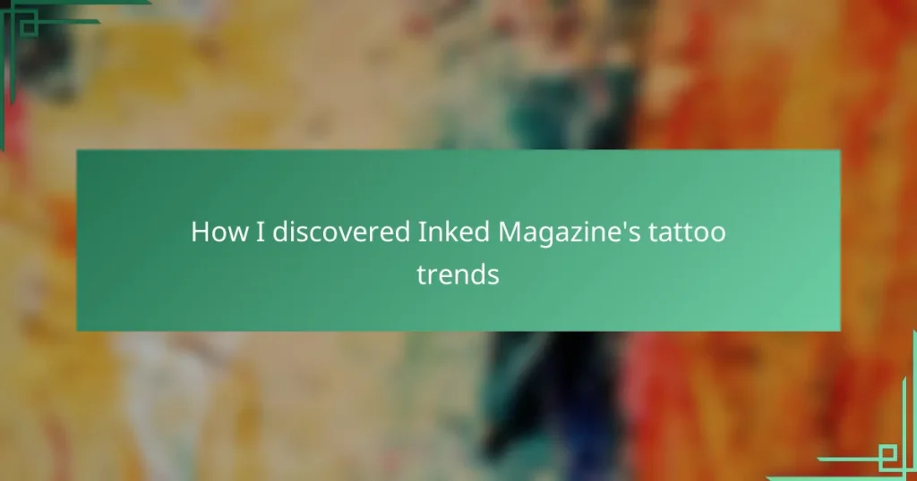 How I discovered Inked Magazine’s tattoo trends