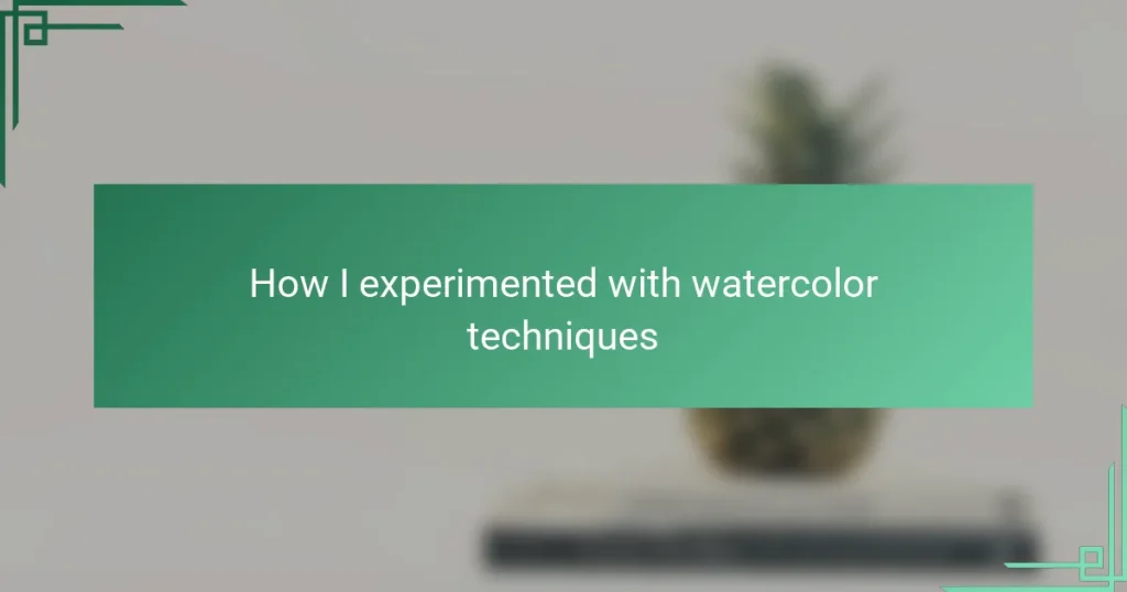 How I experimented with watercolor techniques