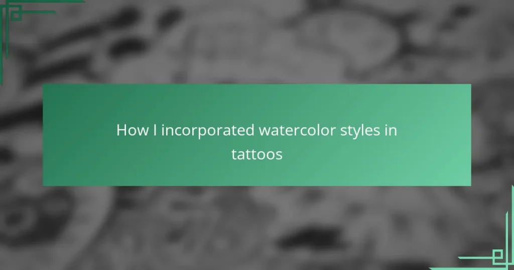 How I incorporated watercolor styles in tattoos