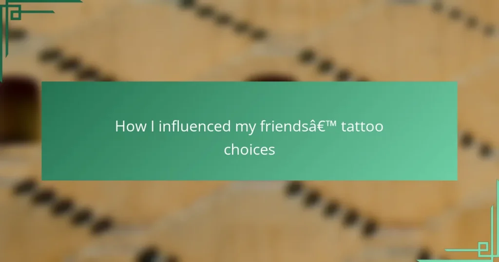 How I influenced my friends’ tattoo choices