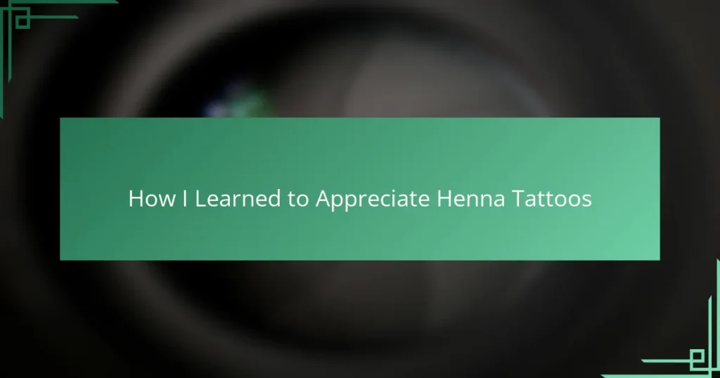 How I Learned to Appreciate Henna Tattoos