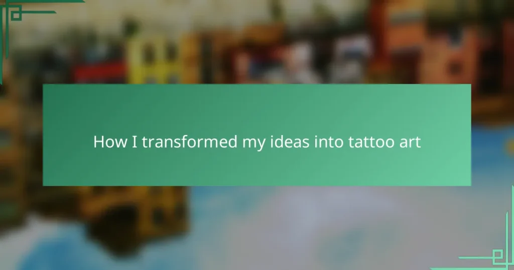 How I transformed my ideas into tattoo art
