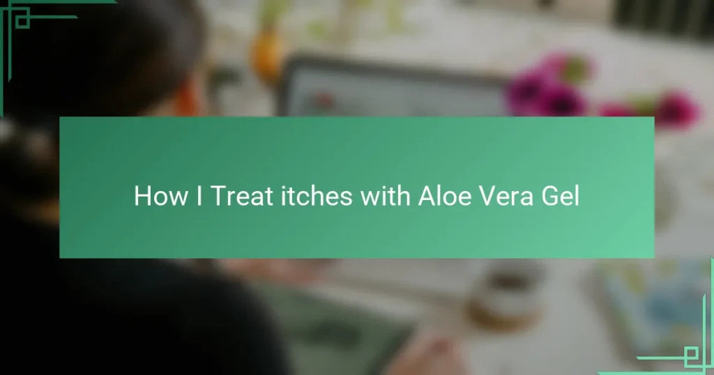 How I Treat itches with Aloe Vera Gel