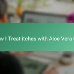 How I Treat itches with Aloe Vera Gel
