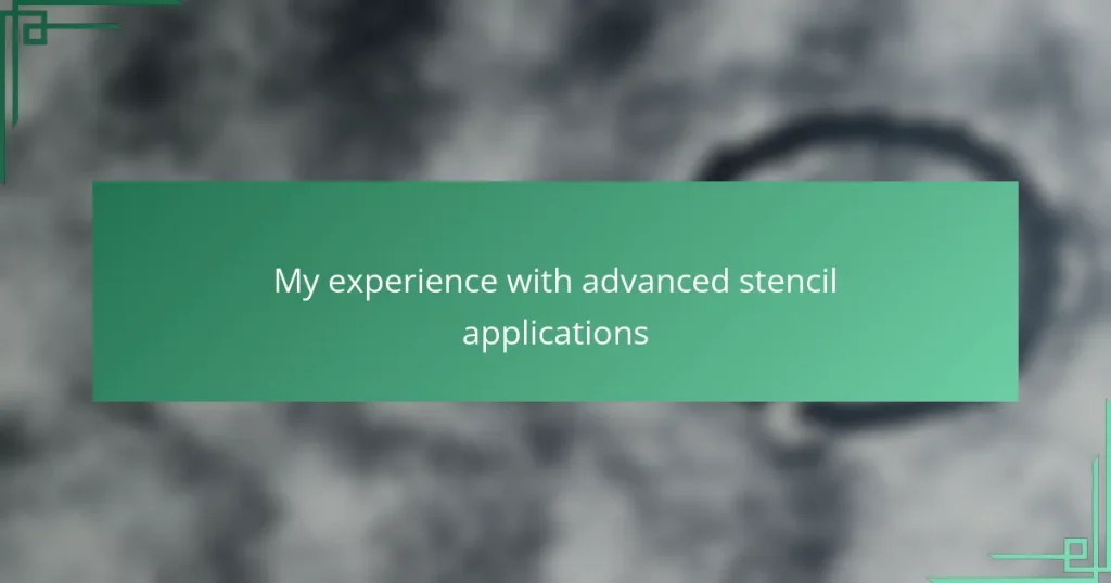 My experience with advanced stencil applications