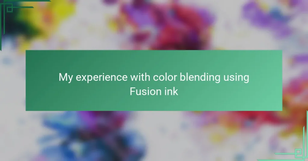 My experience with color blending using Fusion ink