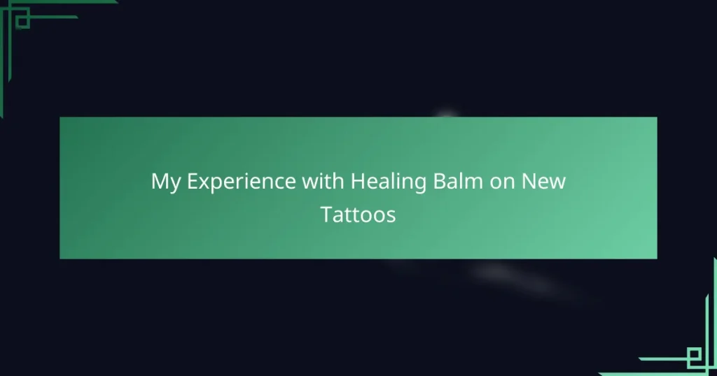 My Experience with Healing Balm on New Tattoos