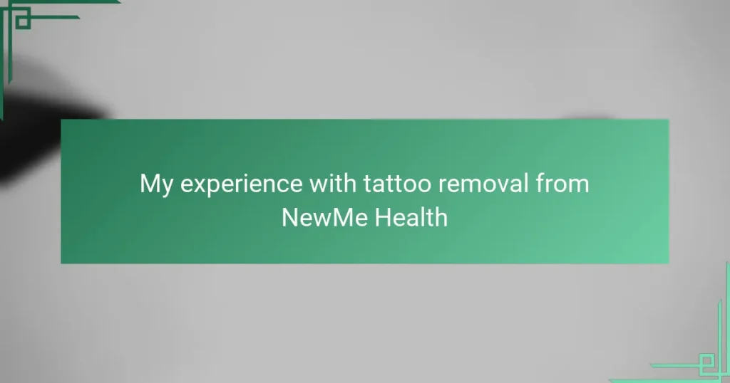My experience with tattoo removal from NewMe Health
