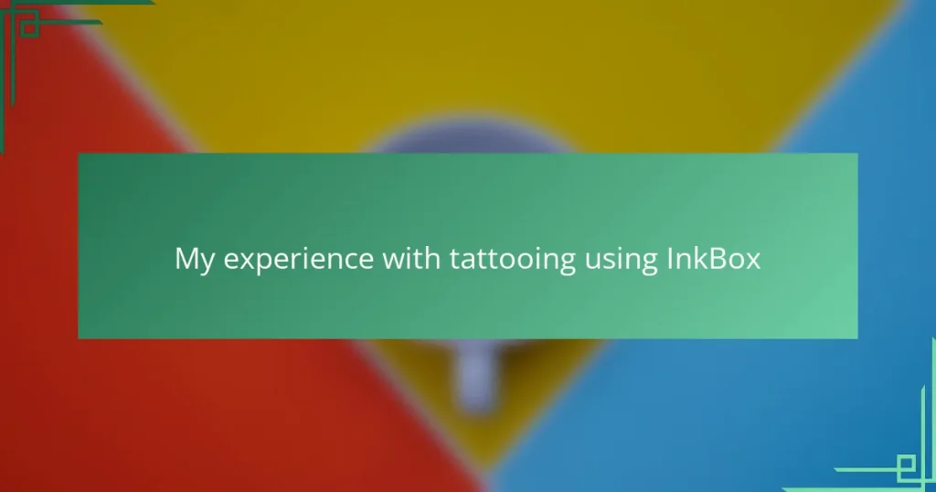 My experience with tattooing using InkBox