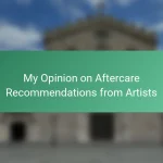 My Opinion on Aftercare Recommendations from Artists