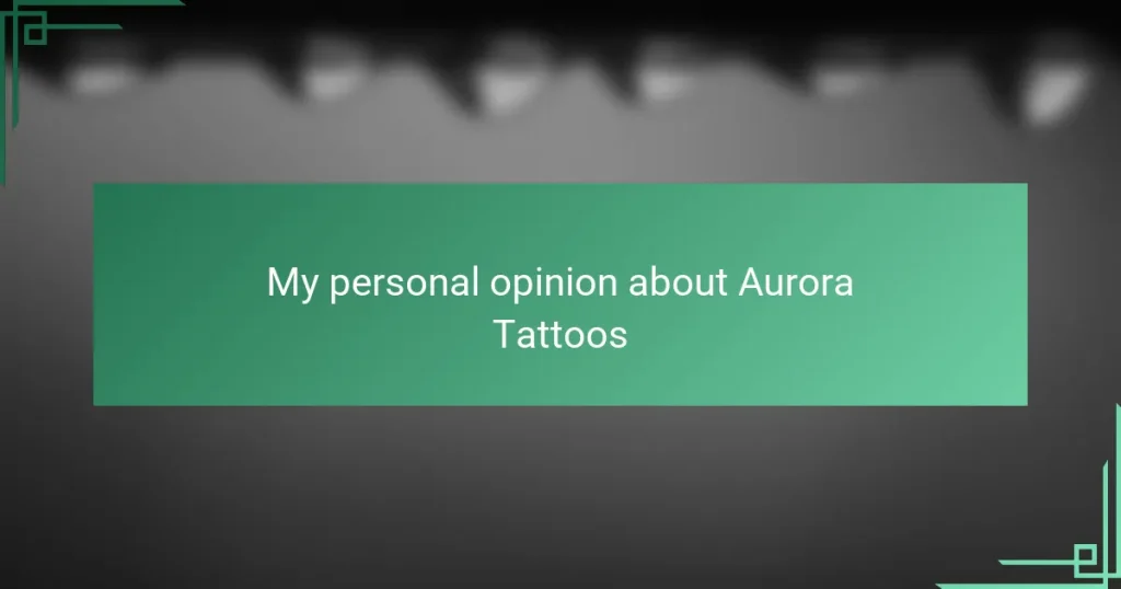 My personal opinion about Aurora Tattoos