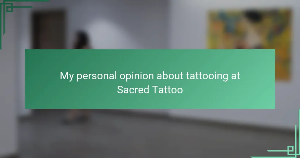 My personal opinion about tattooing at Sacred Tattoo