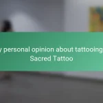 My personal opinion about tattooing at Sacred Tattoo