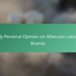 My Personal Opinion on Aftercare Lotion Brands