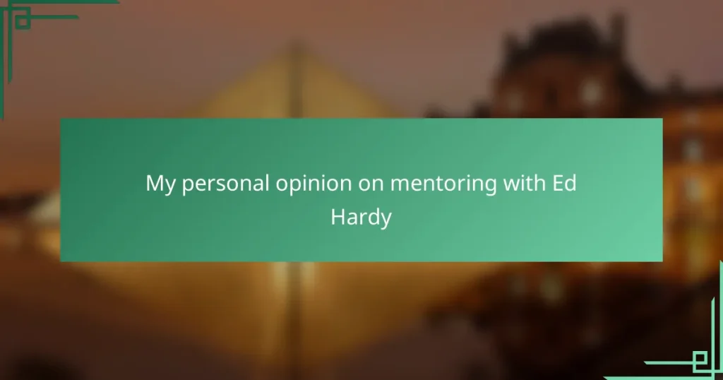 My personal opinion on mentoring with Ed Hardy