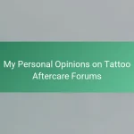 My Personal Opinions on Tattoo Aftercare Forums