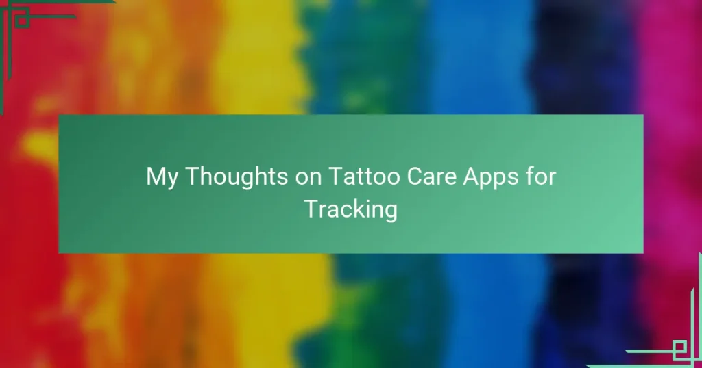 My Thoughts on Tattoo Care Apps for Tracking