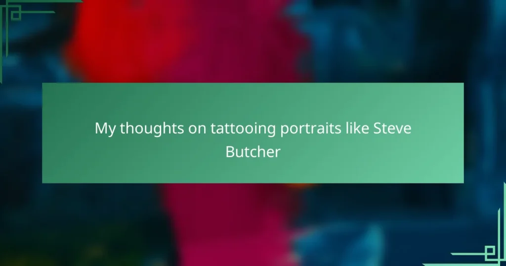 My thoughts on tattooing portraits like Steve Butcher